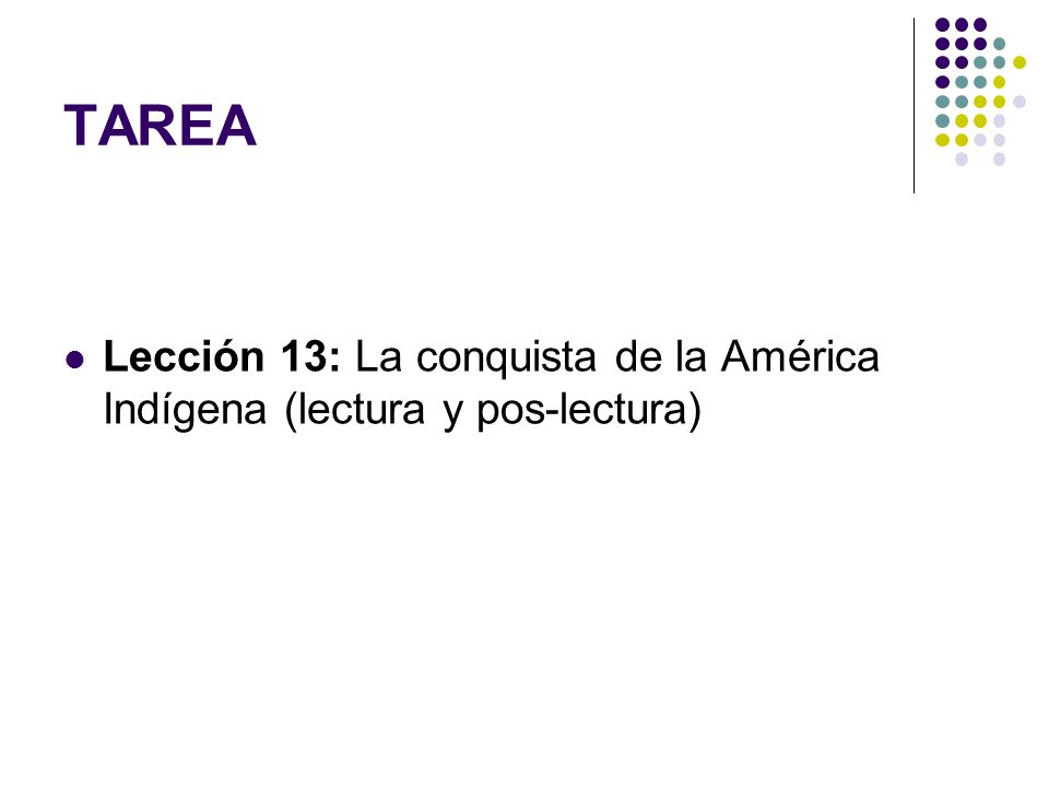 TAREA Lección 13: La conquista de la América Indígena (lectura y pos-lectura)