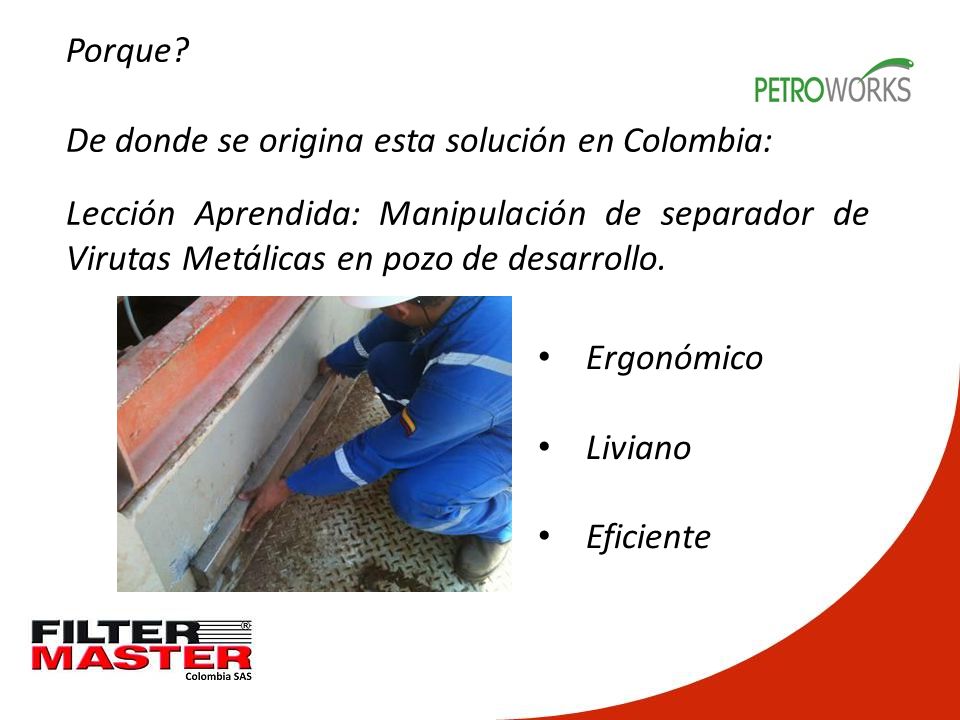 Porque De donde se origina esta solución en Colombia: Lección Aprendida: Manipulación de separador de Virutas Metálicas en pozo de desarrollo.