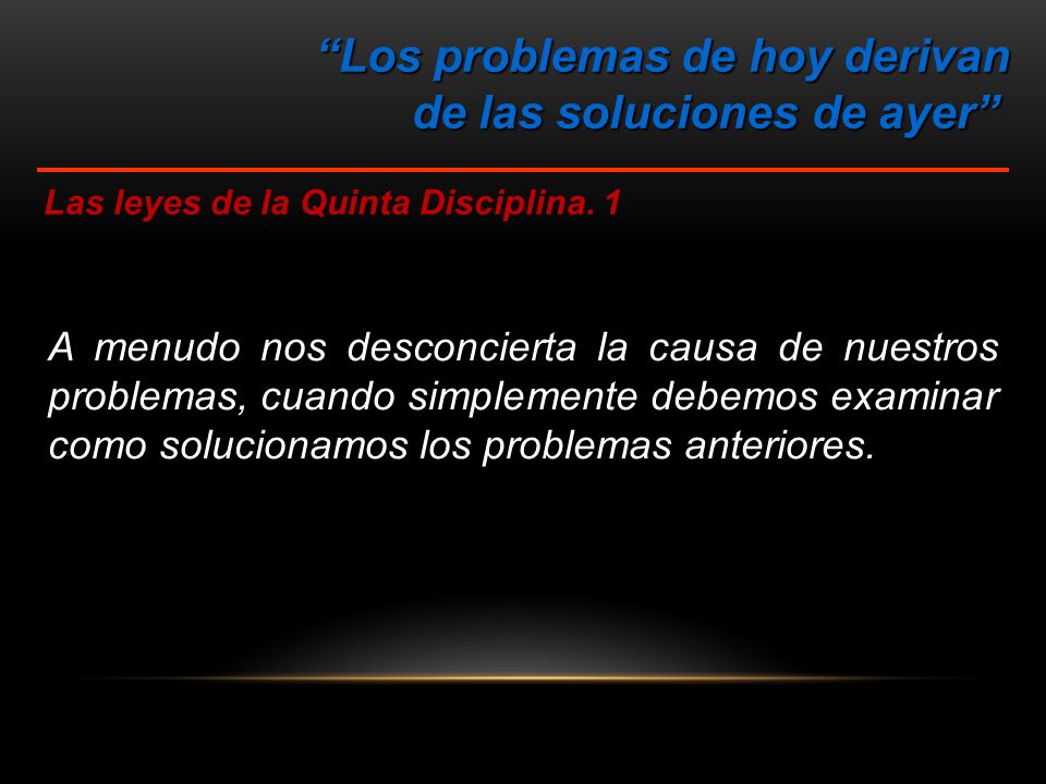 Los problemas de hoy derivan de las soluciones de ayer
