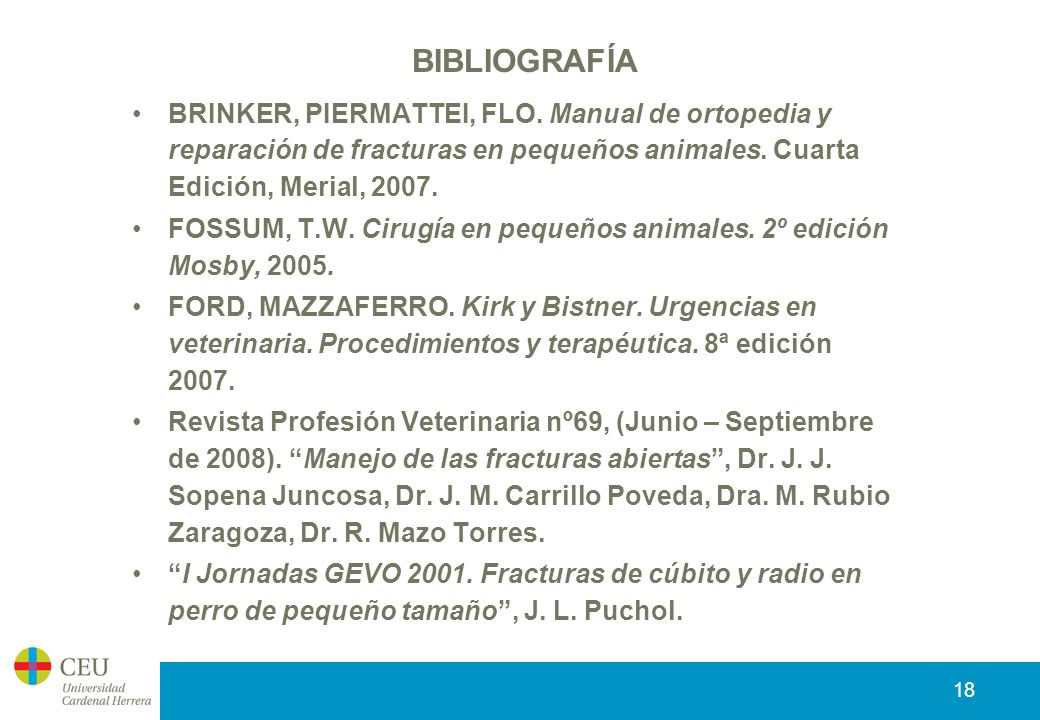BIBLIOGRAFÍA BRINKER, PIERMATTEI, FLO. Manual de ortopedia y reparación de fracturas en pequeños animales. Cuarta Edición, Merial,