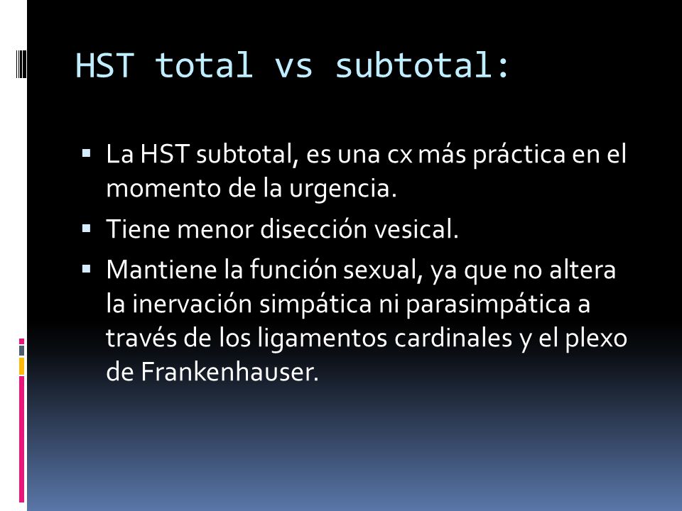 HST total vs subtotal: La HST subtotal, es una cx más práctica en el momento de la urgencia. Tiene menor disección vesical.