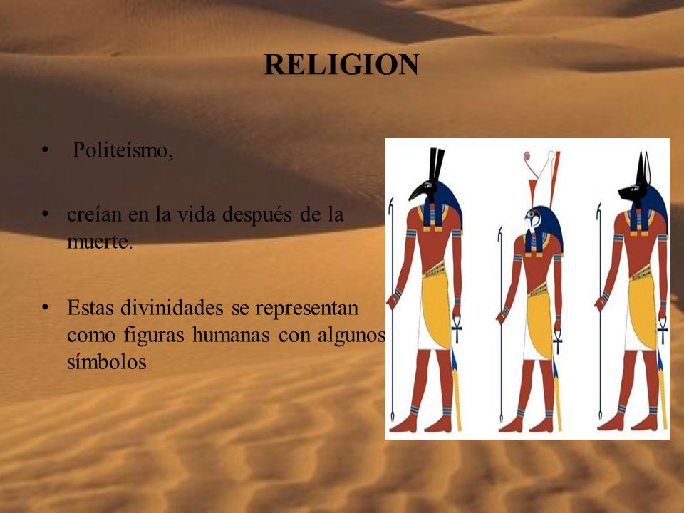 RELIGION Politeísmo, creían en la vida después de la muerte.