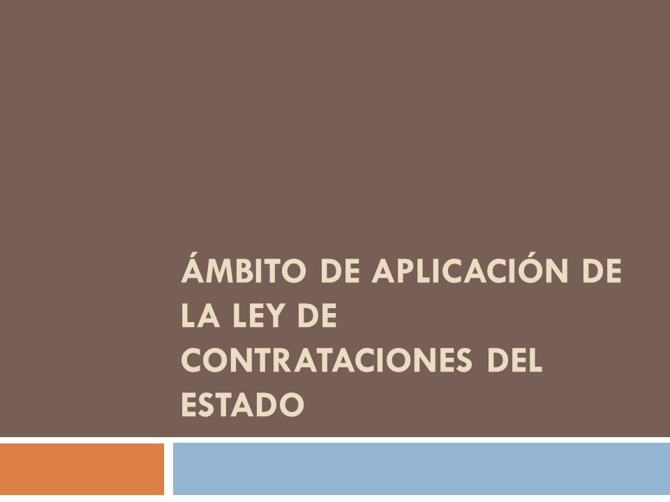 ÁMBITO DE APLICACIÓN DE LA LEY DE CONTRATACIONES DEL ESTADO