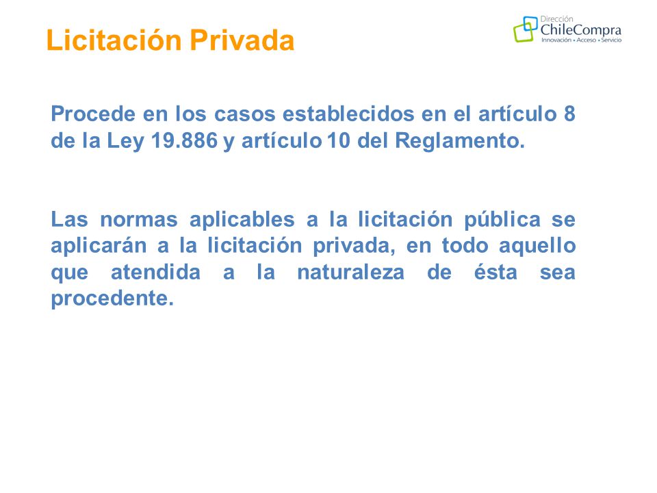 Licitación Privada Procede en los casos establecidos en el artículo 8 de la Ley y artículo 10 del Reglamento.