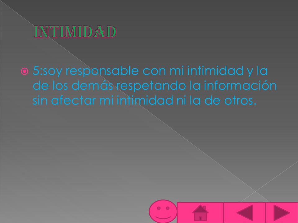intimidad 5:soy responsable con mi intimidad y la de los demás respetando la información sin afectar mi intimidad ni la de otros.