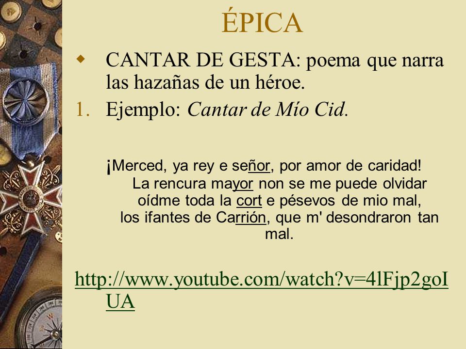 ÉPICA CANTAR DE GESTA: poema que narra las hazañas de un héroe.