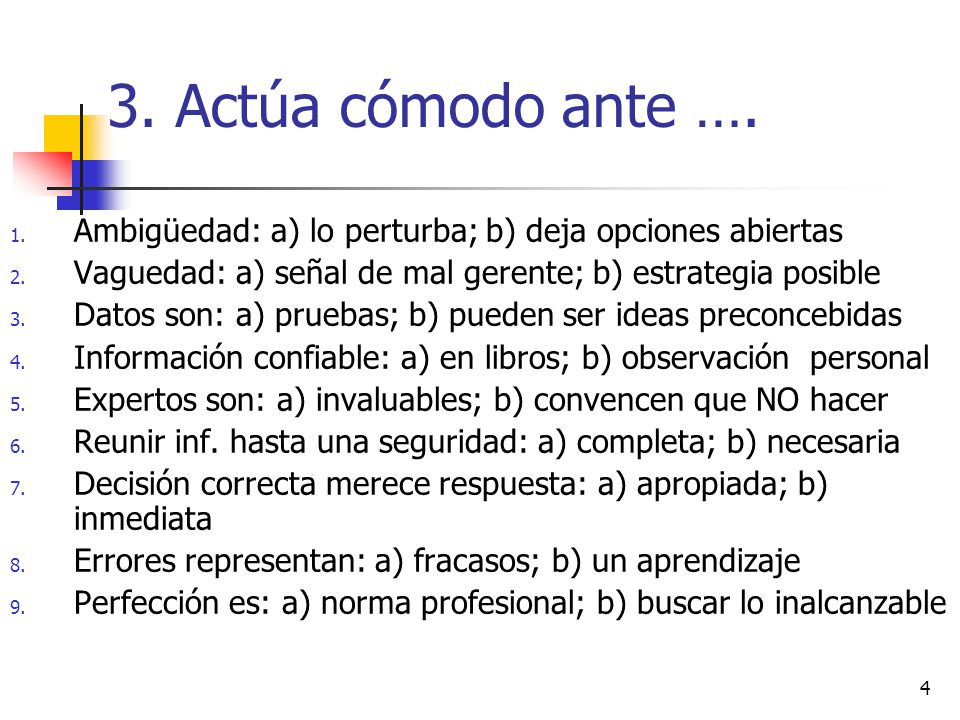 3. Actúa cómodo ante …. Ambigüedad: a) lo perturba; b) deja opciones abiertas. Vaguedad: a) señal de mal gerente; b) estrategia posible.