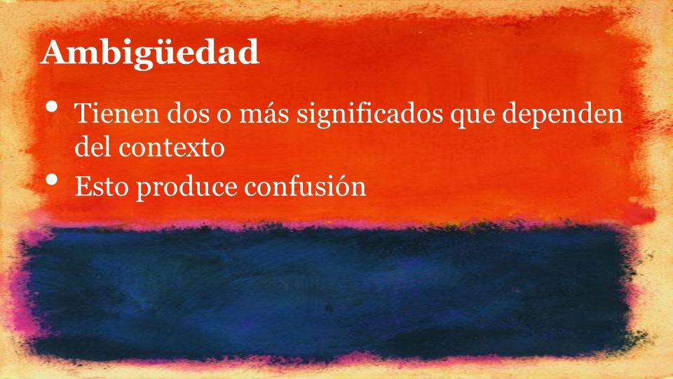 Ambigüedad Tienen dos o más significados que dependen del contexto
