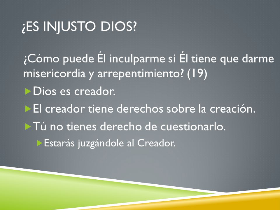 ¿Es injusto dios ¿Cómo puede Él inculparme si Él tiene que darme misericordia y arrepentimiento (19)