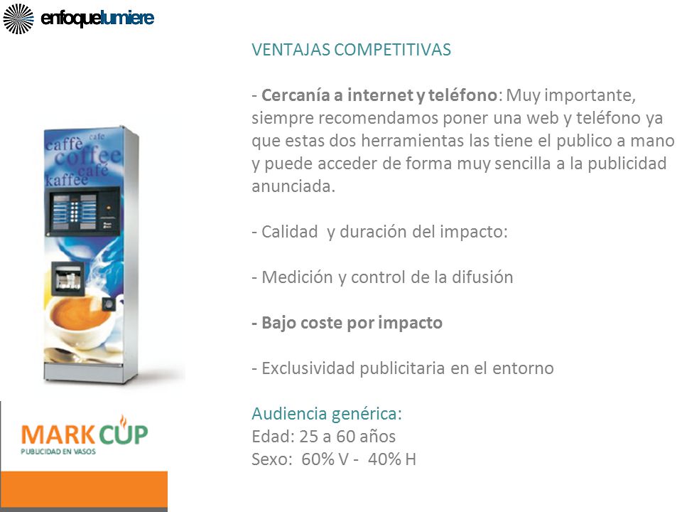 VENTAJAS COMPETITIVAS - Cercanía a internet y teléfono: Muy importante, siempre recomendamos poner una web y teléfono ya que estas dos herramientas las tiene el publico a mano y puede acceder de forma muy sencilla a la publicidad anunciada.