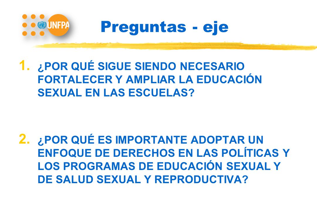 Preguntas - eje ¿POR QUÉ SIGUE SIENDO NECESARIO FORTALECER Y AMPLIAR LA EDUCACIÓN SEXUAL EN LAS ESCUELAS