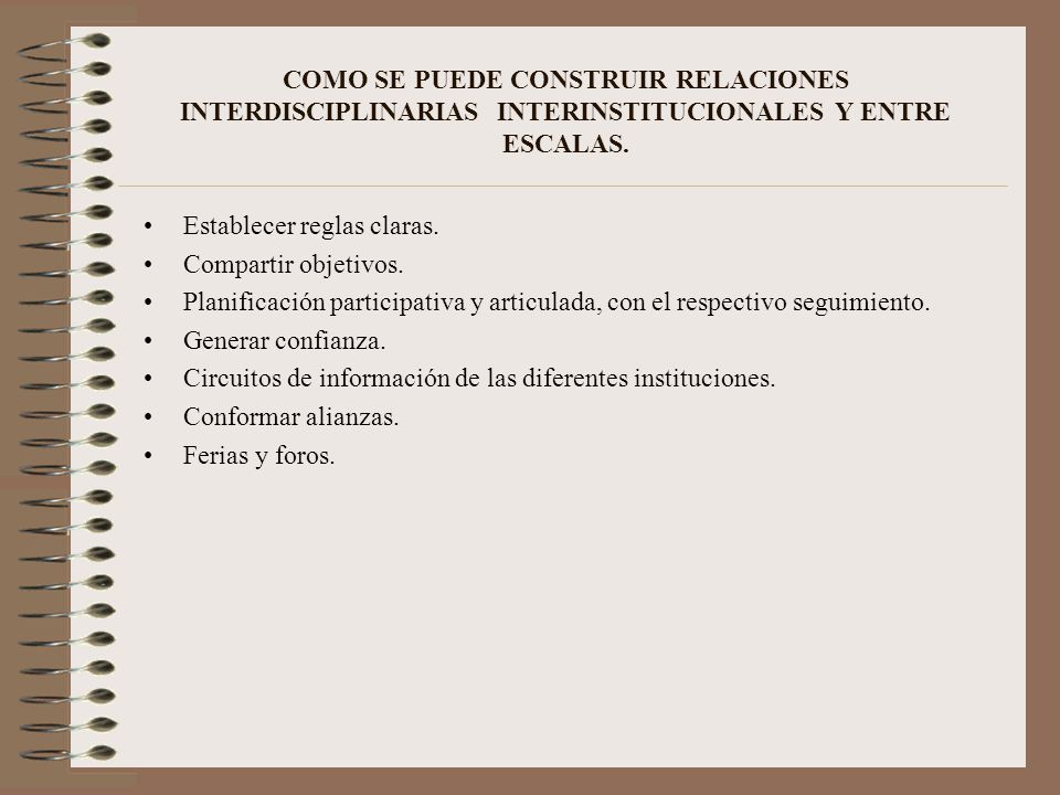 COMO SE PUEDE CONSTRUIR RELACIONES INTERDISCIPLINARIAS INTERINSTITUCIONALES Y ENTRE ESCALAS.
