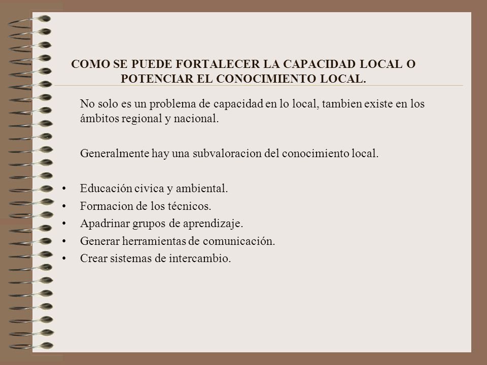 COMO SE PUEDE FORTALECER LA CAPACIDAD LOCAL O POTENCIAR EL CONOCIMIENTO LOCAL.