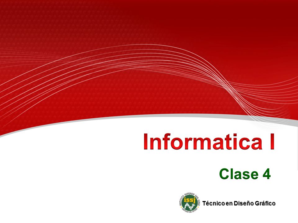 Informatica I Clase 4 Técnico en Diseño Gráfico 1