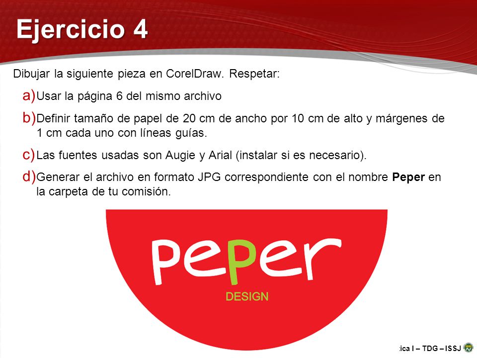 Ejercicio 4 Dibujar la siguiente pieza en CorelDraw. Respetar: