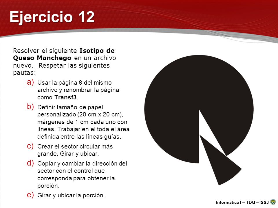Ejercicio 12 Resolver el siguiente Isotipo de Queso Manchego en un archivo nuevo. Respetar las siguientes pautas: