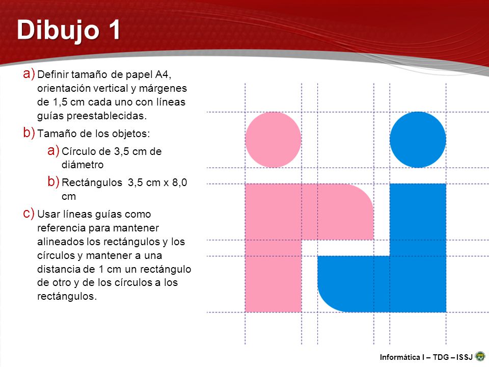 Dibujo 1 Definir tamaño de papel A4, orientación vertical y márgenes de 1,5 cm cada uno con líneas guías preestablecidas.