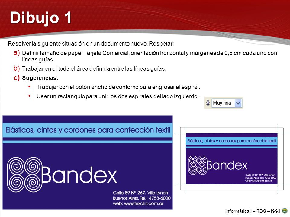 Dibujo 1 Resolver la siguiente situación en un documento nuevo. Respetar: