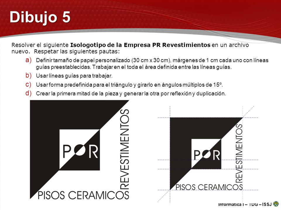 Dibujo 5 Resolver el siguiente Isologotipo de la Empresa PR Revestimientos en un archivo nuevo. Respetar las siguientes pautas:
