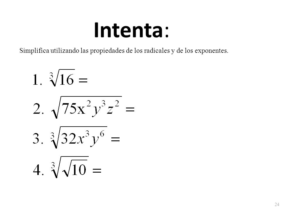 Intenta: Simplifica utilizando las propiedades de los radicales y de los exponentes.
