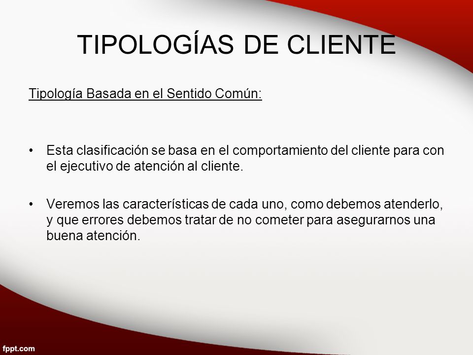 TIPOLOGÍAS DE CLIENTE Tipología Basada en el Sentido Común:
