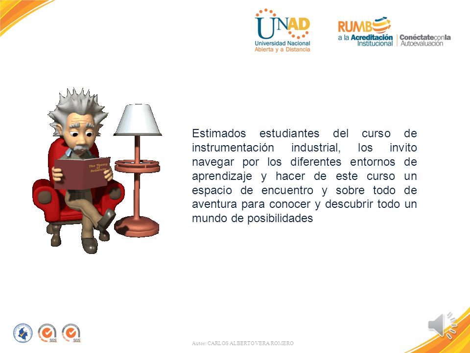 Estimados estudiantes del curso de instrumentación industrial, los invito navegar por los diferentes entornos de aprendizaje y hacer de este curso un espacio de encuentro y sobre todo de aventura para conocer y descubrir todo un mundo de posibilidades