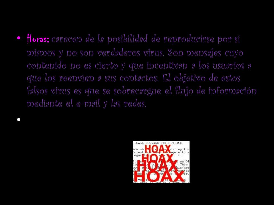 Horas: carecen de la posibilidad de reproducirse por sí mismos y no son verdaderos virus.