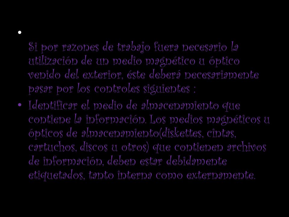 Si por razones de trabajo fuera necesario la utilización de un medio magnético u óptico venido del exterior, éste deberá necesariamente pasar por los controles siguientes :