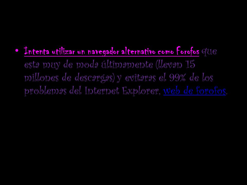 Intenta utilizar un navegador alternativo como Forofos que esta muy de moda últimamente (llevan 15 millones de descargas) y evitaras el 99% de los problemas del Internet Explorer, web de forofos.