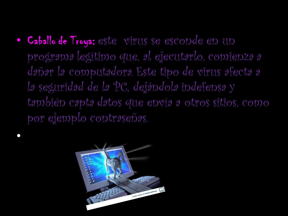 Caballo de Troya: este virus se esconde en un programa legítimo que, al ejecutarlo, comienza a dañar la computadora.