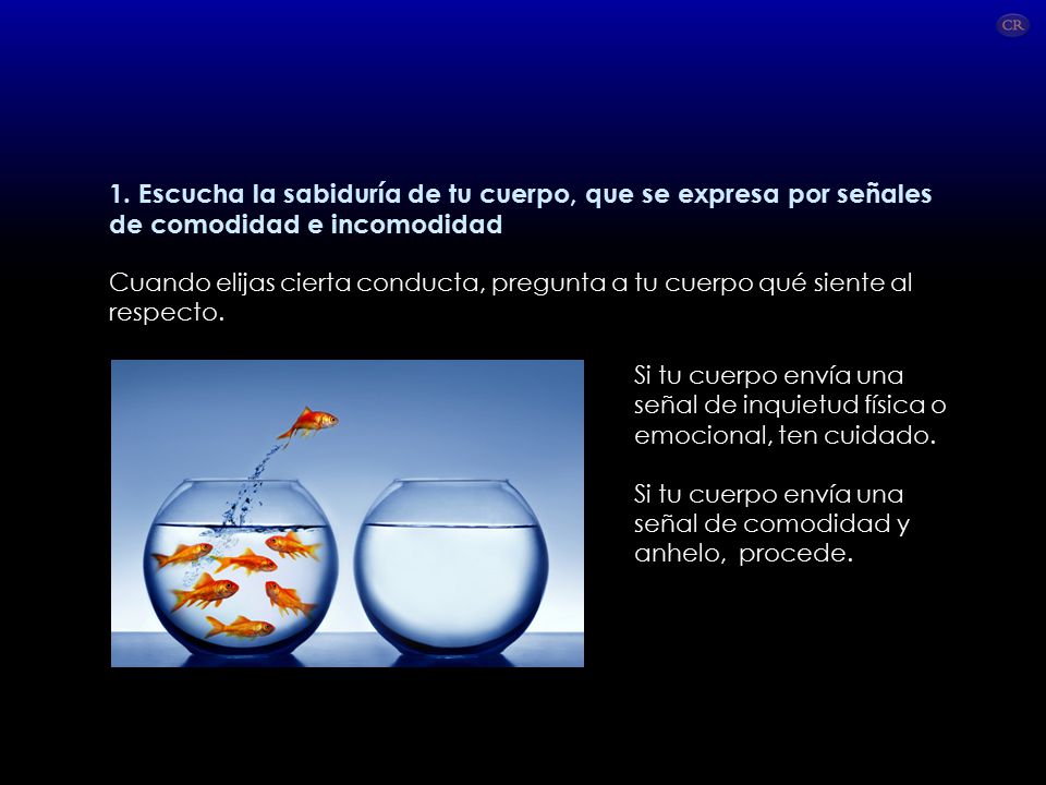 1. Escucha la sabiduría de tu cuerpo, que se expresa por señales de comodidad e incomodidad