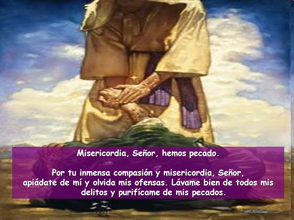 Misericordia, Señor, hemos pecado.
