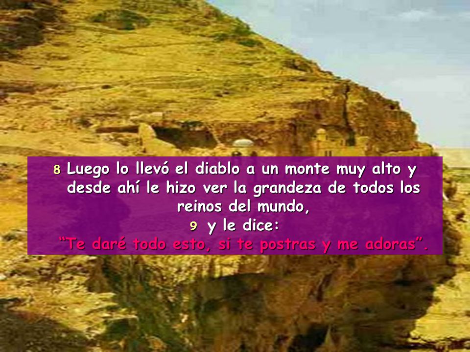 9 y le dice: Te daré todo esto, si te postras y me adoras .