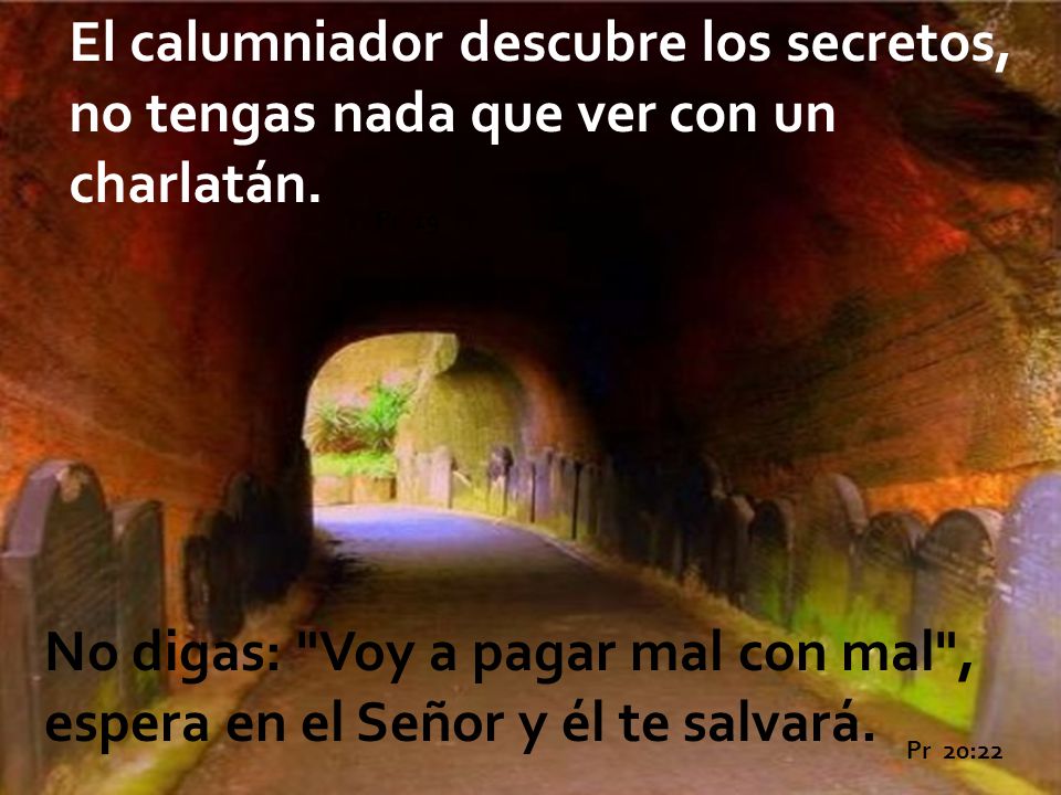 El calumniador descubre los secretos, no tengas nada que ver con un charlatán.
