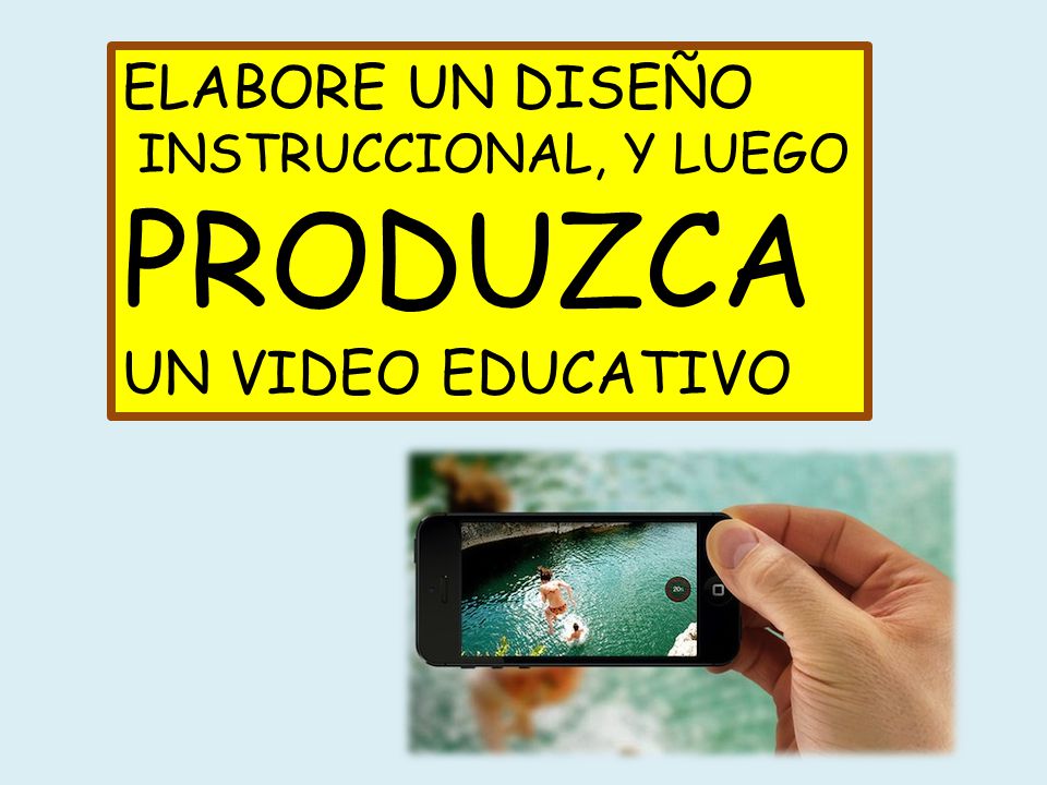 ELABORE UN DISEÑO INSTRUCCIONAL, Y LUEGO PRODUZCA UN VIDEO EDUCATIVO
