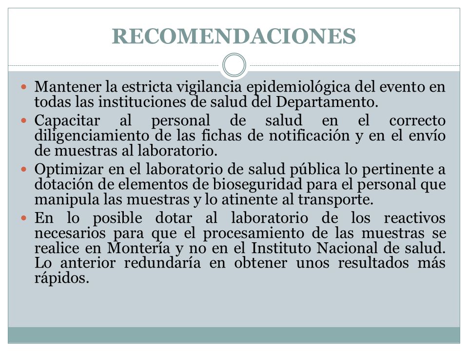 RECOMENDACIONES Mantener la estricta vigilancia epidemiológica del evento en todas las instituciones de salud del Departamento.