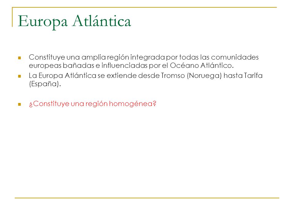 Europa Atlántica Constituye una amplia región integrada por todas las comunidades europeas bañadas e influenciadas por el Océano Atlántico.