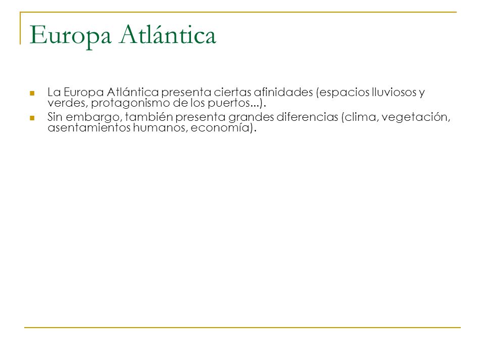 Europa Atlántica La Europa Atlántica presenta ciertas afinidades (espacios lluviosos y verdes, protagonismo de los puertos...).