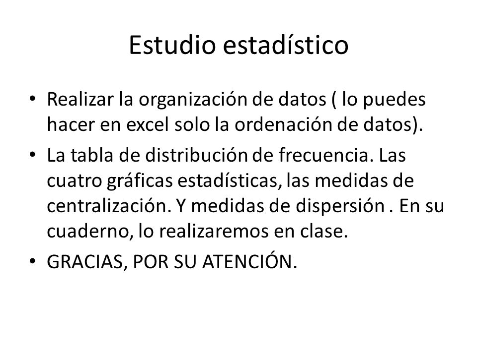 Estudio estadístico Realizar la organización de datos ( lo puedes hacer en excel solo la ordenación de datos).