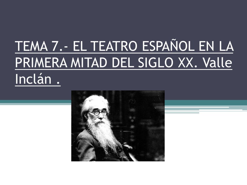 TEMA 7. - EL TEATRO ESPAÑOL EN LA PRIMERA MITAD DEL SIGLO XX