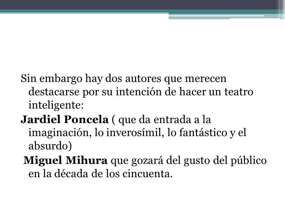 Sin embargo hay dos autores que merecen destacarse por su intención de hacer un teatro inteligente:
