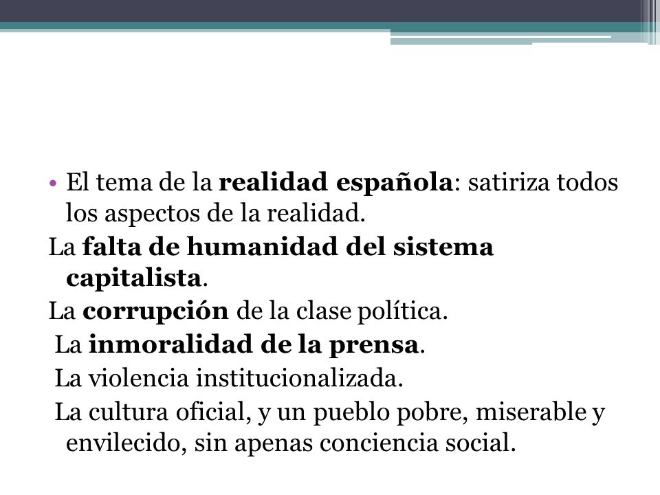 El tema de la realidad española: satiriza todos los aspectos de la realidad.