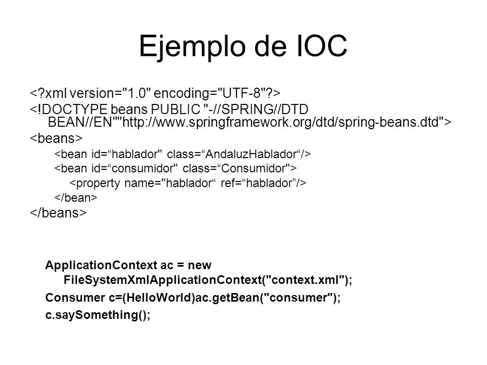 Ejemplo de IOC < xml version= 1.0 encoding= UTF-8 >