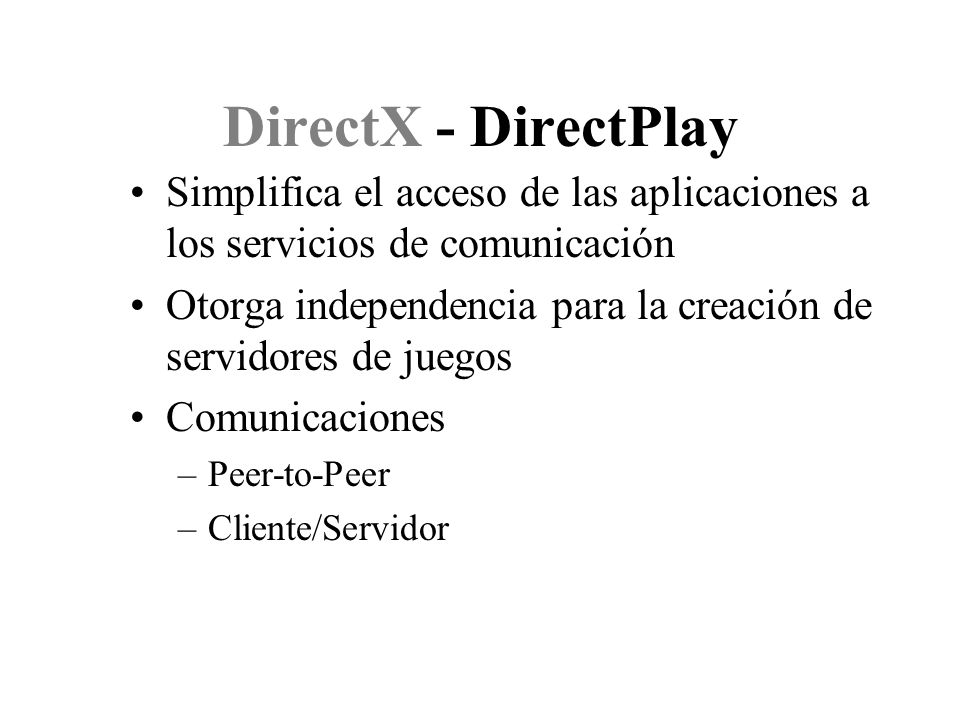 DirectX - DirectPlay Simplifica el acceso de las aplicaciones a los servicios de comunicación.