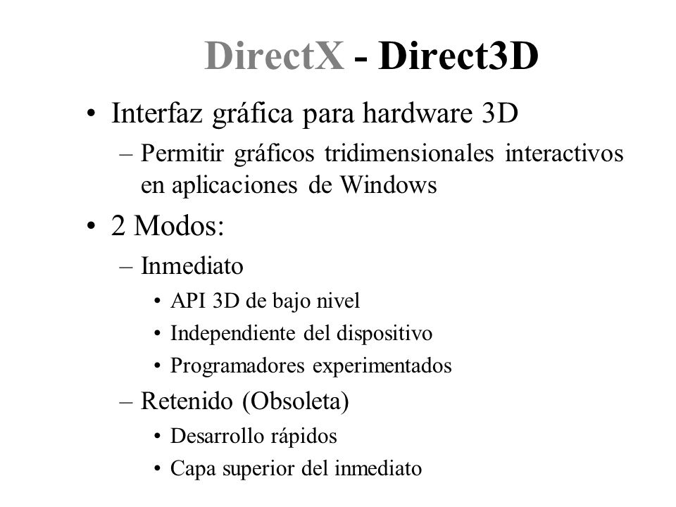 DirectX - Direct3D Interfaz gráfica para hardware 3D 2 Modos: