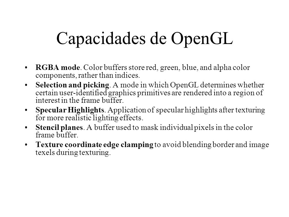 Capacidades de OpenGL RGBA mode. Color buffers store red, green, blue, and alpha color components, rather than indices.