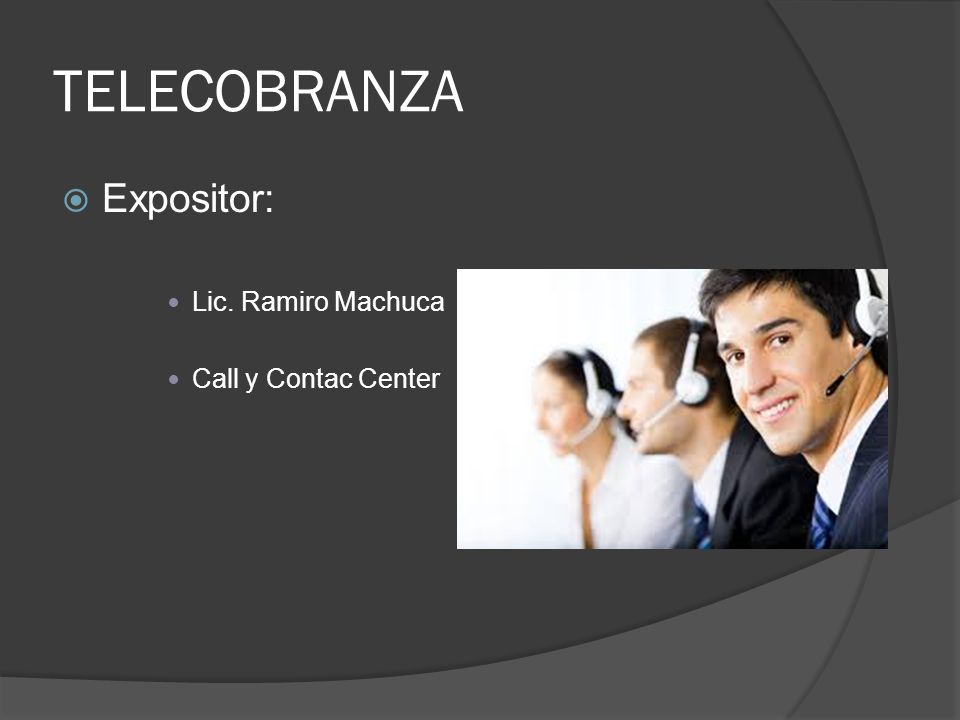 TELECOBRANZA Expositor: Lic. Ramiro Machuca Call y Contac Center