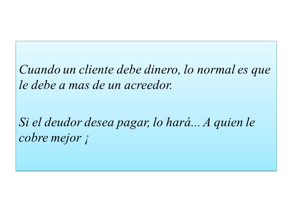 Cuando un cliente debe dinero, lo normal es que le debe a mas de un acreedor.