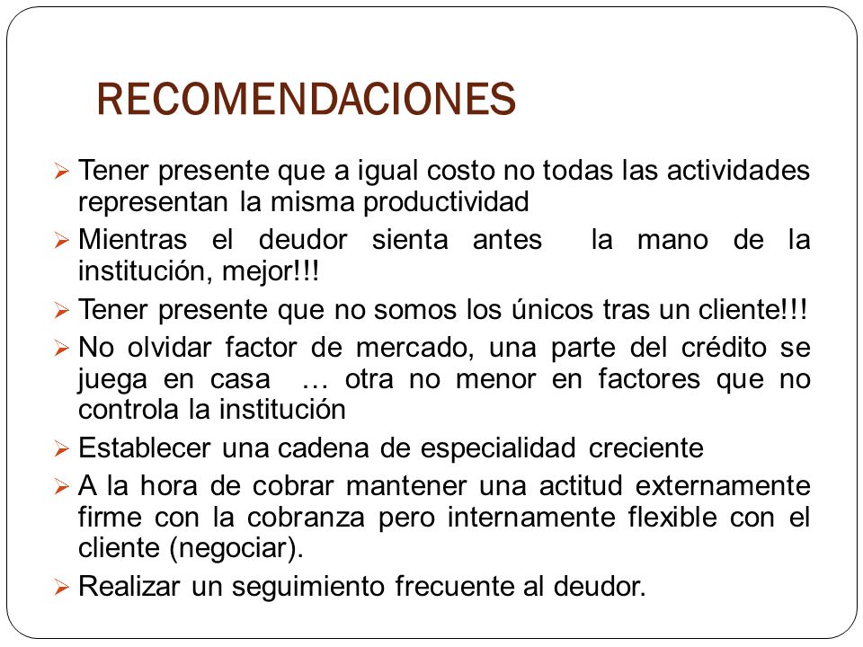 RECOMENDACIONES Tener presente que a igual costo no todas las actividades representan la misma productividad.