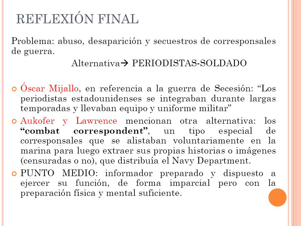 REFLEXIÓN FINAL Problema: abuso, desaparición y secuestros de corresponsales de guerra. Alternativa PERIODISTAS-SOLDADO.